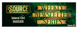 Weekly Newletter Series Issue #2 The Source Craft Cannabis Weekly Newsletter Series Issue #2 header featuring Island Girl INSIDER with green cannabis leaf background and gold banner design.